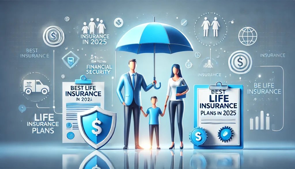 A professional and visually appealing image representing 'Best Life Insurance Plans in 2025' with symbols of financial security like a shield, a happy family under an umbrella, and an insurance document.